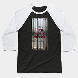 im a wreck Baseball T-Shirt